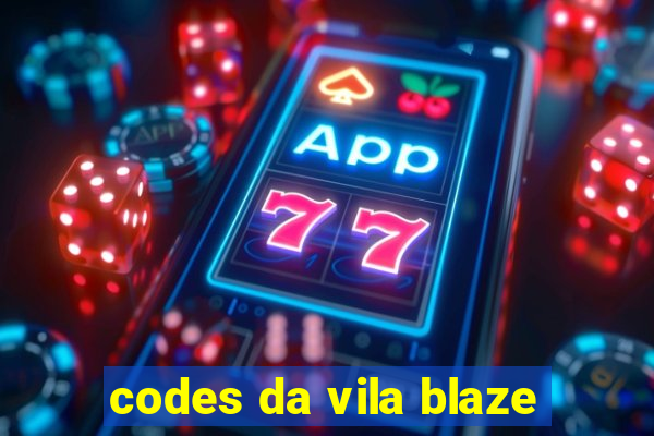 codes da vila blaze